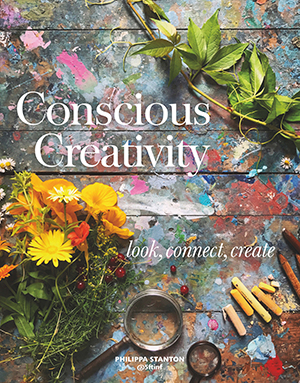 Conscious Creativity Look, Connect, Create Philippa Stanton - Beautiful Heirloom Home