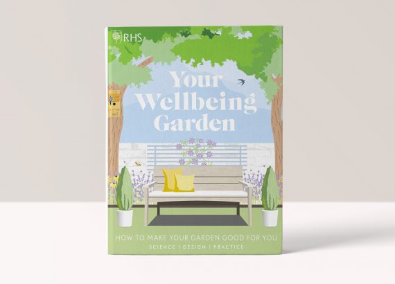 RHS Your Wellbeing Garden: How to Make Your Garden Good for You - Science, Design, Practice - Royal Horticultural Society