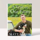A YEAR ON OUR FARM • HOW THE COUNTRYSIDE MADE ME - MATT BAKER