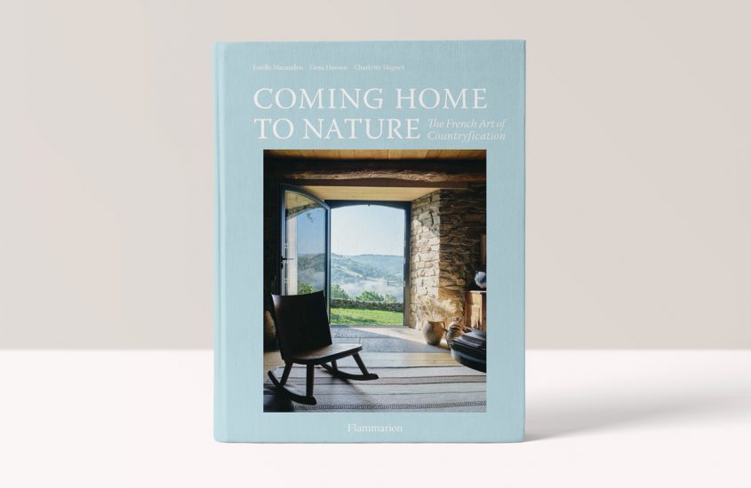 Coming Home to Nature: The French Art of Countryfication – Gesa Hansen,  Charlotte Huguet,  Estelle Marandon