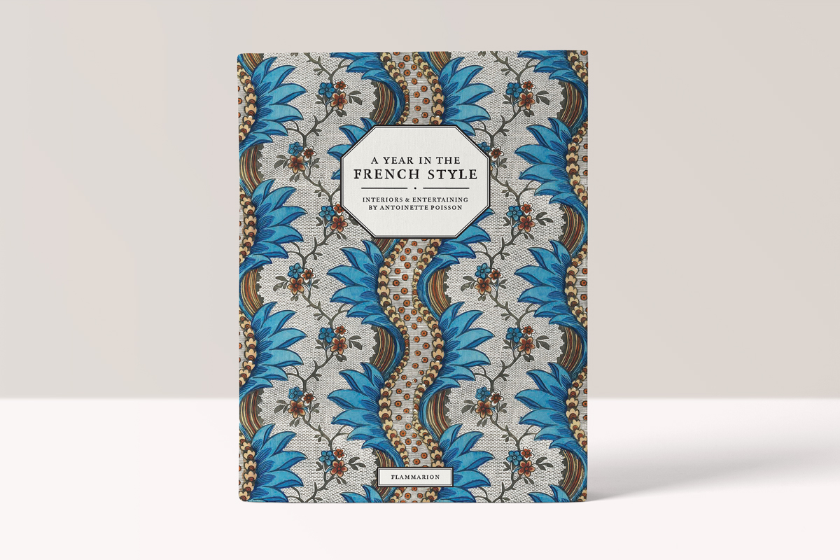 A Year in the French Style: Interiors & Entertaining by Antoinette Poisson