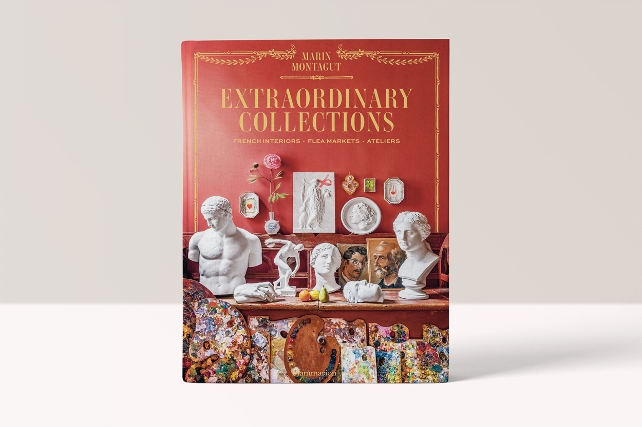 Extraordinary Collections: French Interiors · Flea Markets · Ateliers