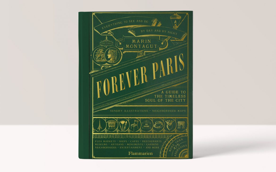 Forever Paris: A Guide to the Timeless Soul of the City - Marin Montagut 