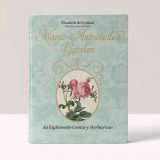 Marie-Antoinette’s Garden: An Eighteenth-Century Herbarium