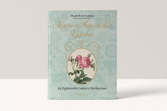 Marie-Antoinette's Garden: An Eighteenth-Century Herbarium