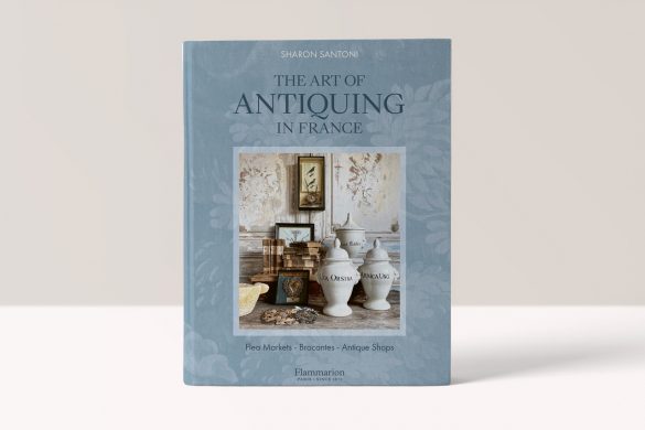 The Art of Antiquing in France: Flea Markets - Brocantes - Antique Shops - Sharon Santoni, Photographs by Joanna Maclennan and Franck Schmitt